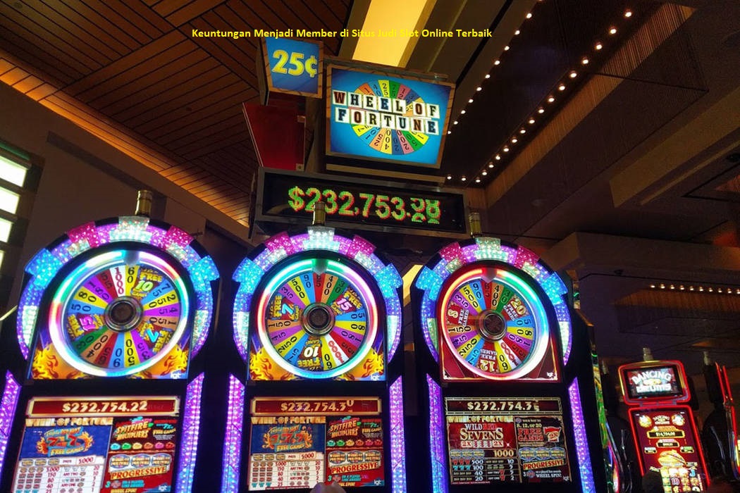 Keuntungan Menjadi Member di Situs Judi Slot Online Terbaik