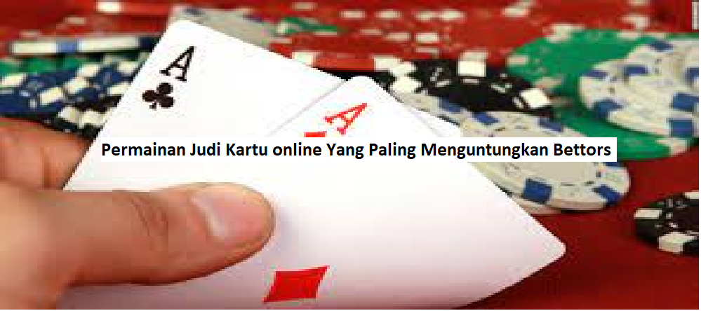 4 Permainan Judi Kartu online Yang Paling Menguntungkan Bettors