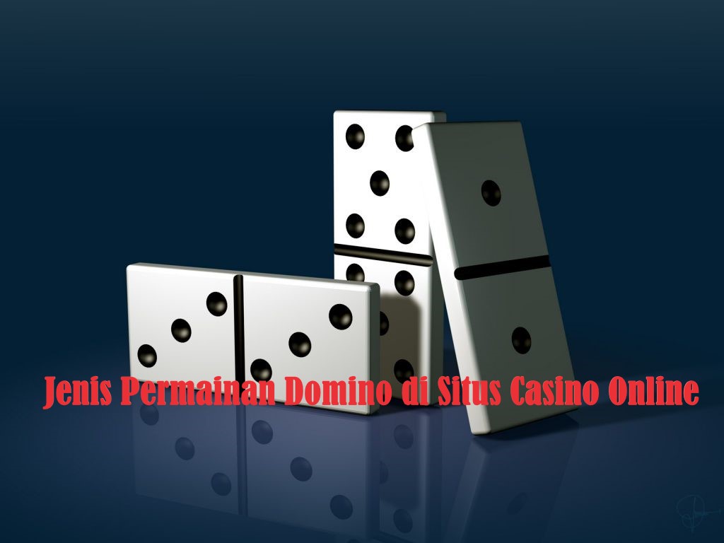 Jenis Permainan Domino di Situs Casino Online