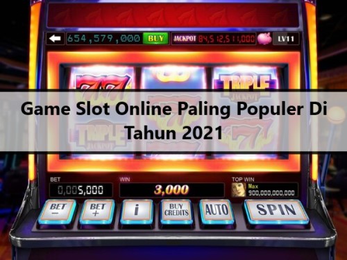 Game Slot Online Paling Populer Di Tahun 2021