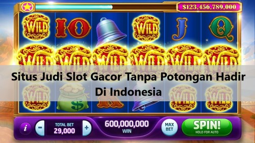 Situs Judi Slot Gacor Tanpa Potongan Hadir Di Indonesia