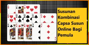 Susunan Kombinasi Capsa Susun Online Bagi Pemula