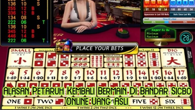 Alasan Petaruh Kembali Bermain Di Bandar Sicbo Online Uang Asli