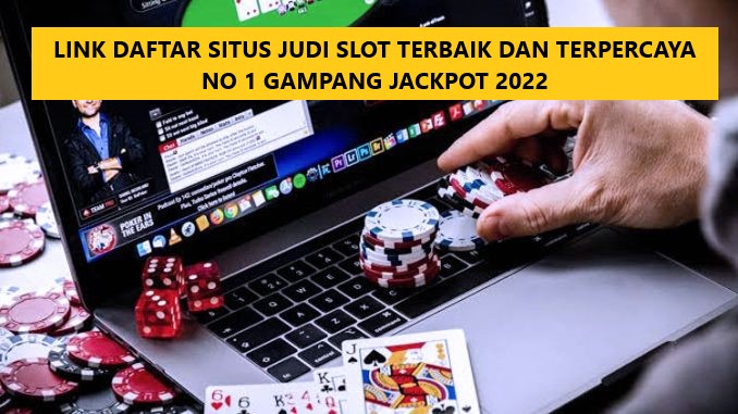 LINK DAFTAR SITUS JUDI SLOT TERBAIK DAN TERPERCAYA NO 1 GAMPANG JACKPOT 2022