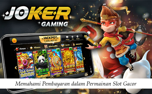 Memahami Pembayaran dalam Permainan Slot Gacor