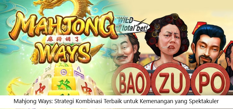 Mahjong Ways: Strategi Kombinasi Terbaik untuk Kemenangan yang Spektakuler