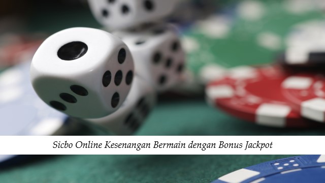 Sicbo Online Kesenangan Bermain dengan Bonus Jackpot