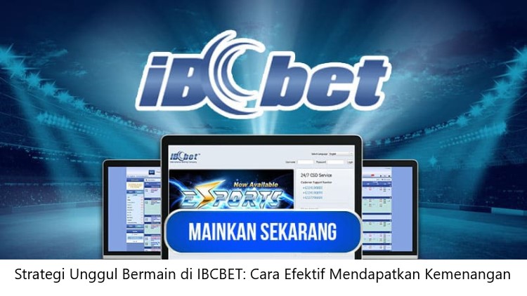 Strategi Unggul Bermain di IBCBET: Cara Efektif Mendapatkan Kemenangan